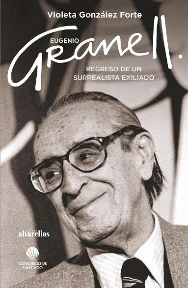 EUGENIO GRANELL : REGRESO DE UN SURREALISTA EXILIADO | 9788416460892 | GONZALEZ FORTE, VIOLETA