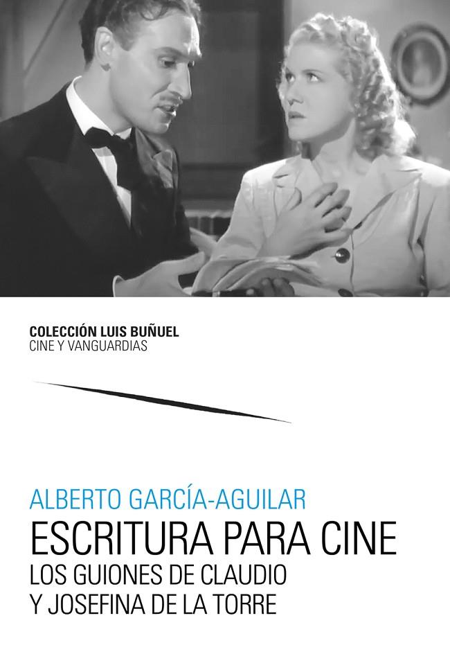 ESCRITURA PARA CINE. LOS GUIONES DE CLAUDIO Y JOSEFINA DE LA TORRE | 9788413409054 | GARCIA-AGUILAR, ALBERTO