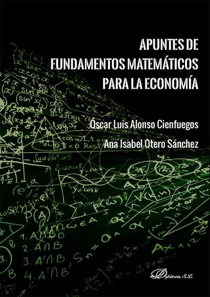 APUNTES DE FUNDAMENTOS MATEMATICOS PARA LA ECONOMIA | 9788410705524 | ALONSO CIENFUEGOS, ÓSCAR LUIS / OTERO SÁNCHEZ, ANA ISABEL