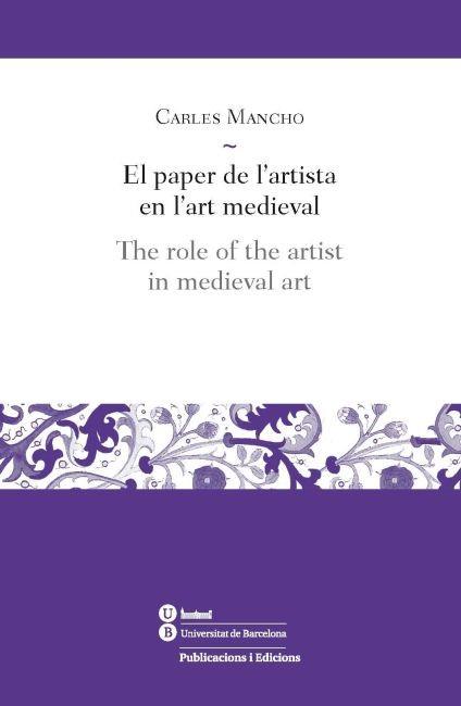 PAPER DE L'ARTISTA EN L'ART MEDIEVAL, EL / THE ROLE OF THE ARTIST IN MEDIEVAL ART | 9788447535545 | MANCHO SUÀREZ, CARLES