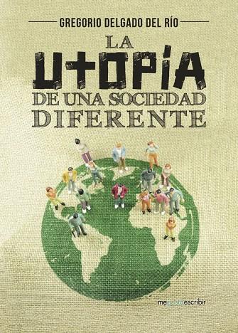 UTOPÍA DE UNA SOCIEDAD DIFERENTE, LA | 9788491128502 | DELGADO DEL RÍO, GREGORIO