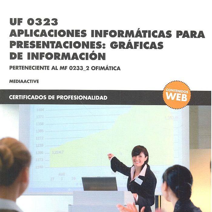 UF 0323 APLICACIONES INFORMÁTICAS PARA PRESENTACIONES: GRÁFICAS DE INFORMACIÓN | 9788426724434 | , MEDIAACTIVE