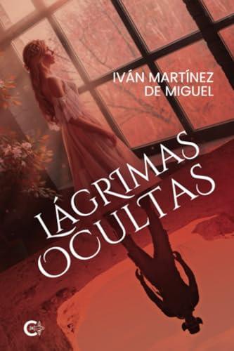 LÁGRIMAS OCULTAS | 9788419995063 | MARTÍNEZ DE MIGUEL, IVÁN