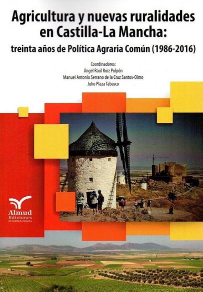 AGRICULTURA Y NUEVAS RURALIDADES EN CASTILLA-LA MANCHA | 9788494807503 | RUIZ PULPÓN, ÁNGEL RAÚL / PLAZA TABASCO, JULIO / SERRANO DE LA CRUZ SANTOS-OLMO, MANUEL ANTONIO
