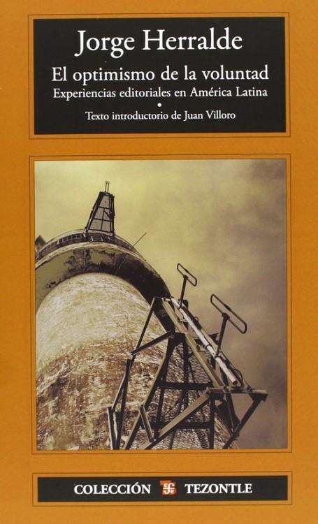 OPTIMISMO DE LA VOLUNTAD, EL : EXPERIENCIAS EDITORIALES EN AMÉRICA LATINA | 9786071600882 | HERRALDE, JORGE