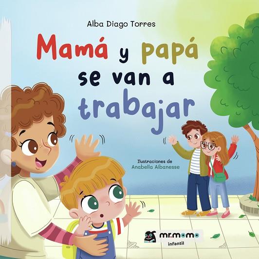 MAMÁ Y PAPÁ SE VAN A TRABAJAR | 9791387646417 | DIAGO TORRES, ALBA