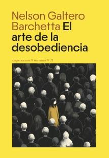 ARTE DE LA DESOBEDIENCIA, EL | 9788412615487 | GALTERO BARCHETTA, NELSON
