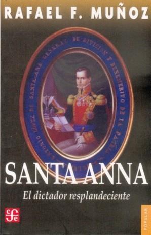 SANTA-ANNA : EL DICTADOR RESPLANDECIENTE | 9789681613266 | MUÑOZ, RAFAEL F.