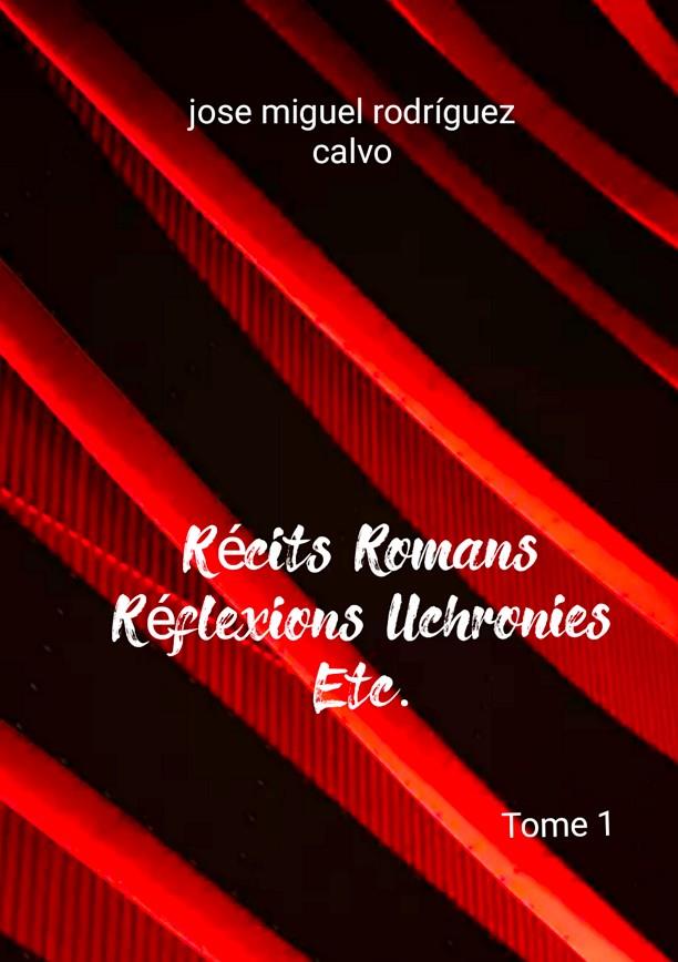 RÉCITS ROMANS RÉFLEXIONS UCHRONIES ETC. | 9782322221677 | RODRIGUEZ CALVO, JOSE MIGUEL