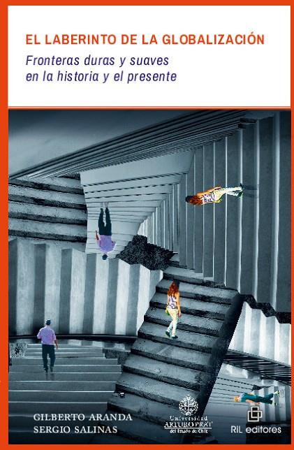 LABERINTO DE LA GLOBALIZACION, EL : FRONTERAS DURAS Y SUAVES EN LA HISTORIA Y EL PRESENTE | 9789560102713 | ARANDA, GILBERTO / SALINAS, SERGIO