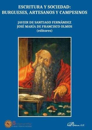 ESCRITURA Y SOCIEDAD: BURGUESES, ARTESANOS Y CAMPESINOS | 9788491489733 | DE FRANCISCO OLMOS, JOSÉ MARÍA