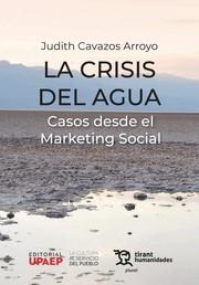 CRISIS DEL AGUA, LA. CASOS DESDE EL MARKETING SOCIAL | 9788411835176 | CAVAZOS ARROYO, JUDITH