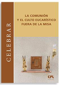 COMUNION Y EL CULTO EUCARISTICO FUERA DE LA MISA, LA | 9788491657163