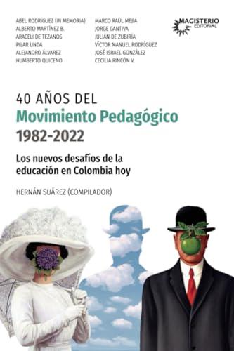 40 AÑOS DEL MOVIMIENTO PEDAGÓGICO (1982-2022) | 9789582014476 | SUAREZ, HERNÁN