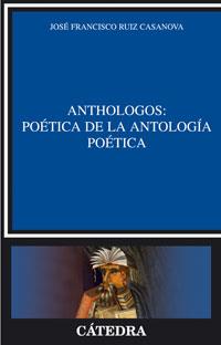 ANTHOLOGOS : POÉTICA DE LA ANTOLOGÍA POÉTICA | 9788437623764 | RIUZ, JOSE FRANCISCO