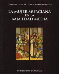 MUJER MURCIANA EN LA BAJA EDAD MEDIA, LA | 9788483711545 | RUBIO GARCIA, LUIS