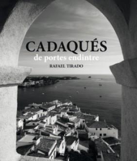 CADAQUÉS DE PORTES ENDINTRE | 9788416547562 | TIRADO, RAFAEL