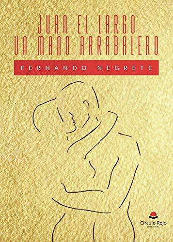 JUAN EL LARGO UN MAÑO ARRABALERO | 9788413318639 | NEGRETE, FERNANDO