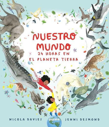 NUESTRO MUNDO. 24 HORAS EN EL PLANETA TIERRA | 9788419208415 | DAVIES, NICOLA / DESMOND, JENNI