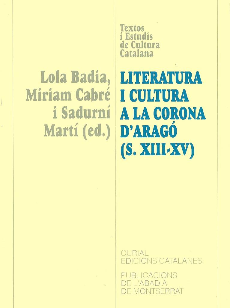 LITERATURA I CULTURA A LA CORONA D’ARAGÓ (S.XIII-XV). ACTES DEL III COL·LOQUI “PROBLEMES I MÈTODES DE LITERATURA CATALANA ANTIGA” | 9788484153276 | BADIA, LOLA / CABRÉ, MÍRIAM / MARTÍ., SADURNÍ