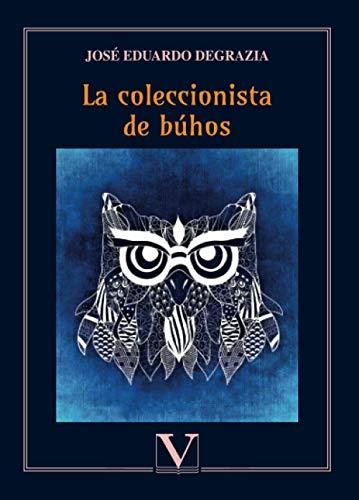 COLECCIONISTA DE BÚHOS, LA | 9788413370668 | DEGRAZIA, JOSÉ EDUARDO