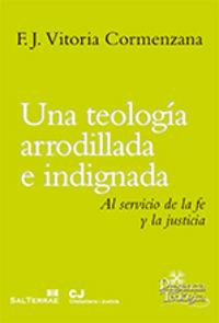 TEOLOGÍA ARRODILLADA E INDIGNADA, UNA | 9788429320787 | VITORIA CORMENZANA, FRANCISCO JAVIER