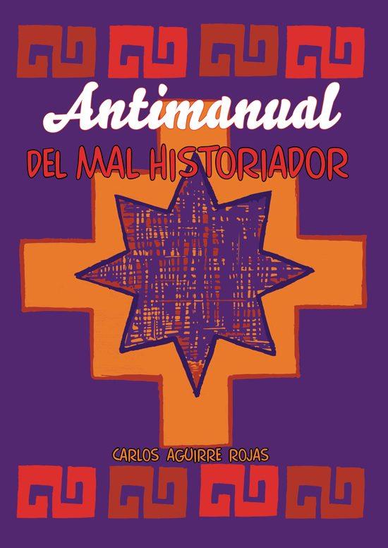 ANTIMANUAL DEL MAL HISTORIADOR | 9789200723131 | AGUIRRE ROJAS, CARLOS ANTONIO