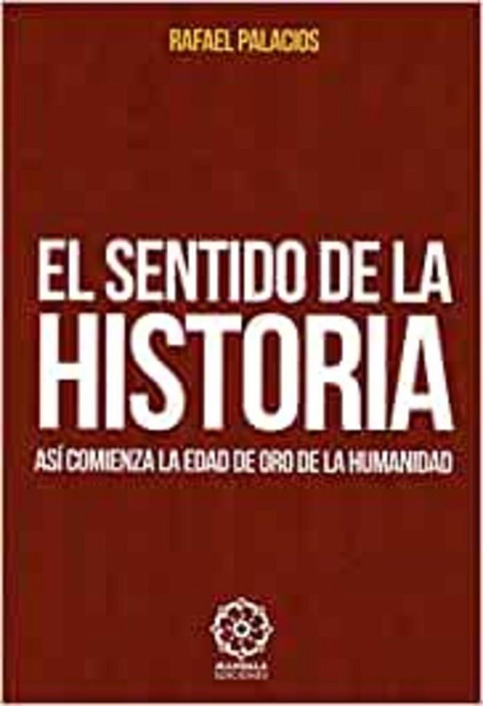 SENTIDO DE LA HISTORIA, EL | 9788417168186 | PALACIOS, RAFAEL