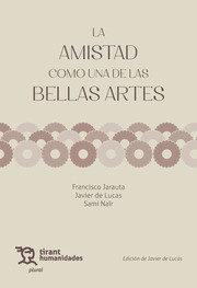 AMISTAD COMO UNA DE LAS BELLAS ARTES, LA | 9788411831512 | DE LUCAS MARTÍN,JAVIER/NAÏR SAMI, R/JARAUTA, FRANCISCO