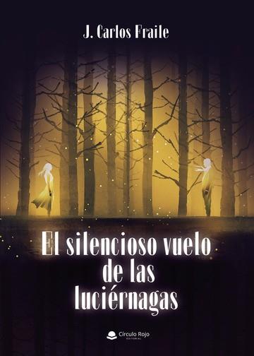 SILENCIOSO VUELO DE LAS LUCIÉRNAGAS, EL | 9788411756860 | FRAILE, J. CARLOS