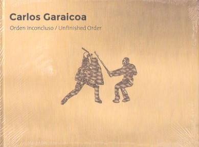 CARLOS GARAICOA. ORDEN INCONCLUSO | 9788445135105 | D. G. BELLAS ARTES