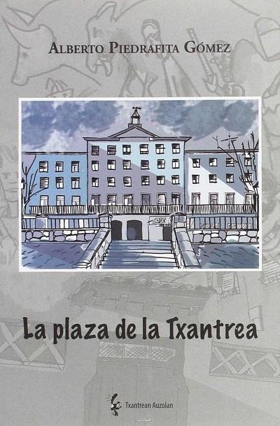 PLAZA DE LA TXANTREA, LA | 9788461731978 | PIEDRAFITA GOMEZ, ALBERTO