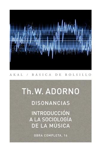 DISONANCIAS / INTRODUCCIÓN A LA SOCIOLOGÍA DE LA MÚSICA | 9788446016823 | ADORNO, THEODOR W.