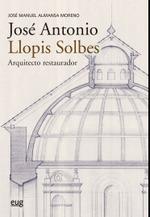 JOSE ANTONIO LLOPIS SOLBES, ARQUITECTO RESTAURADOR | 9788433866196 | ALMANSA MORENO, JOSÉ MANUEL