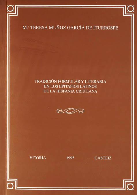TRADICIÓN FORMULAR Y LITERARIA EN LOS EPITAFIOS LATINOS DE LA HISPANIA CRISTIANA | 9788475857091 | MUÑOZ GARCÍA DE ITURROSPE, Mª TERESA