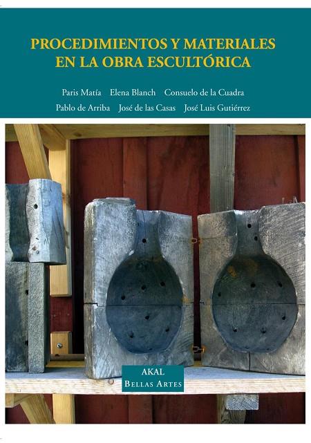 PROCEDIMIENTOS Y MATERIALES EN LA OBRA ESCULTORICA | 9788446018056 | ARRIBA, PABLO DE/BLANCH, ELENA/CASAS, JOSÉ DE LAS/CUADRA, CONSUELO DE LA/GUTIÉRREZ, JOSÉ LUIS/MATÍA,