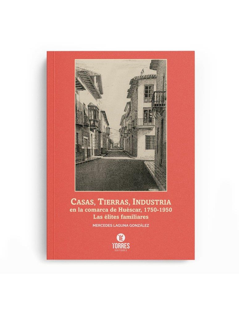 CASAS, TIERRAS, INDUSTRIA EN LA COMARCA DE HUÉSCAR, 1750-195 | 9788410291478 | LAGUNA GONZALEZ, MERCEDES