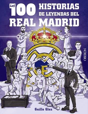 100 HISTORIAS DE LEYENDAS DEL REAL MADRID, LAS | 9788441548817 | GONZÁLEZ ROBLES, GUILLERMO