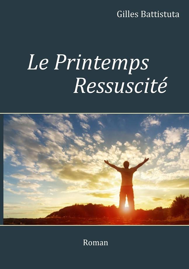 LE PRINTEMPS RESSUSCITÉ | 9782322191529 | BATTISTUTA, GILLES
