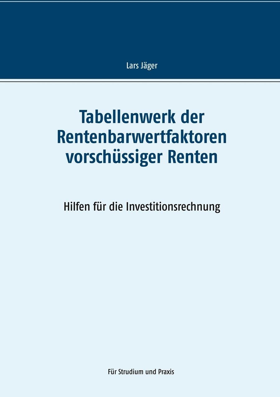 TABELLENWERK DER RENTENBARWERTFAKTOREN VORSCHÜSSIGER RENTEN | 9783749486830 | JAGER, LARS