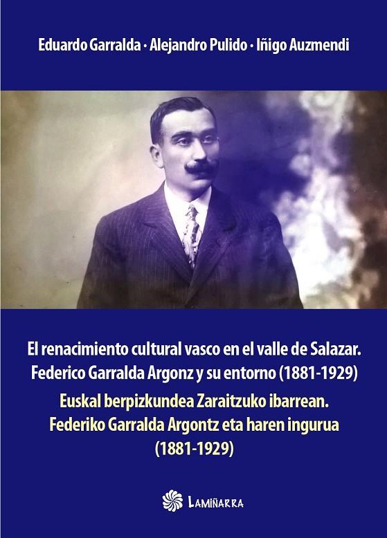 RENACIMIENTO CULTURAL VASCO EN EL VALLE DE SALAZAR. FEDERICO GARRALDA ARGONZ Y SU ENTORNO (1881-1929) | 9788409151004 | GARRALDA DOMEZAIN, EDUARDO / PULIDO AZPIROTZ, ALEJANDRO / AUZMENDI MIGELENA, IÑIGO