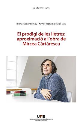 PRODIGI DE LES LLETRES, EL : APROXIMACIÓ A L'OBRA DE MIRCEA CARTARESCU | 9788449093364 | ALEXANDRESCU, IOANA / MONTOLIU PAULI, XAVIER