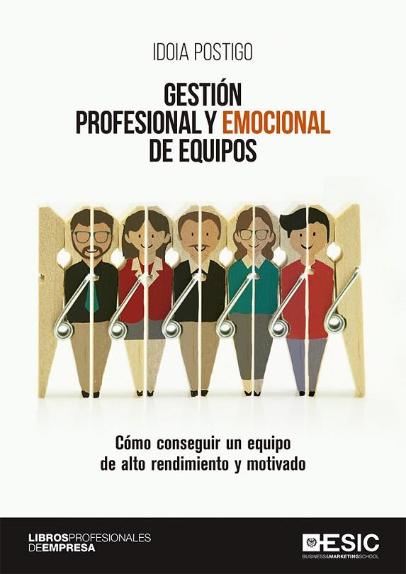GESTIÓN PROFESIONAL Y EMOCIONAL DE EQUIPOS. CÓMO CONSEGUIR UN EQUIPO DE ALTO RENDIMIENTO | 9788417129811 | POSTIGO, IDOIA