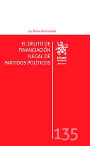 DELITO DE FINANCIACIÓN ILEGAL DE PARTIDOS POLÍTICOS, EL | 9788491439080 | PUENTE ABA, LUZ MARIA