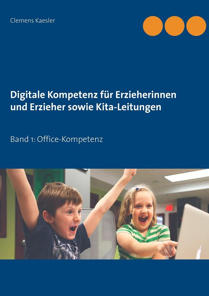 DIGITALE KOMPETENZ FÜR ERZIEHERINNEN UND ERZIEHER SOWIE KITA-LEITUNGEN | 9783749471553 | KAESLER, CLEMENS