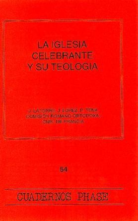 IGLESIA CELEBRANTE Y SU TEOLOGÍA, LA | 9788474673012 | TENA, P. / LATORRE, J. / LÓPEZ, J. / COMISIÓN ROMANO-ORTODOXA / CNPL DE FRANCIA