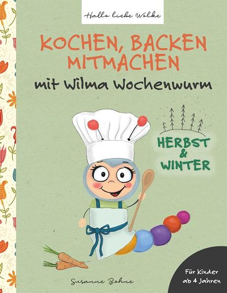 KOCHEN, BACKEN, MITMACHEN MIT WILMA WOCHENWURM | 9783750405264 | BOHNE, SUSANNE