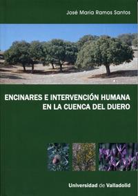 ENCINARES E INTERVENCIÓN HUMANA EN LA CUENCA DEL DUERO | 9788484484929 | RAMOS SANTOS, JOSE MARIA