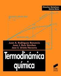 TERMODINÁMICA QUÍMICA | 9788477385813 | RODRÍGUEZ RENUNCIO, JUAN ANTONIO / RUIZ SÁNCHEZ, JUAN JOSÉ / URIETA NAVARRO, JOSÉ SANTIAGO