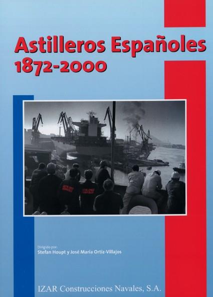 ASTILLEROS ESPAÑOLES, 1872-2000 | 9788488717207 | HOUPT, STEFAN / ORTÍZ-VILLAJOS, JOSÉ MARÍA